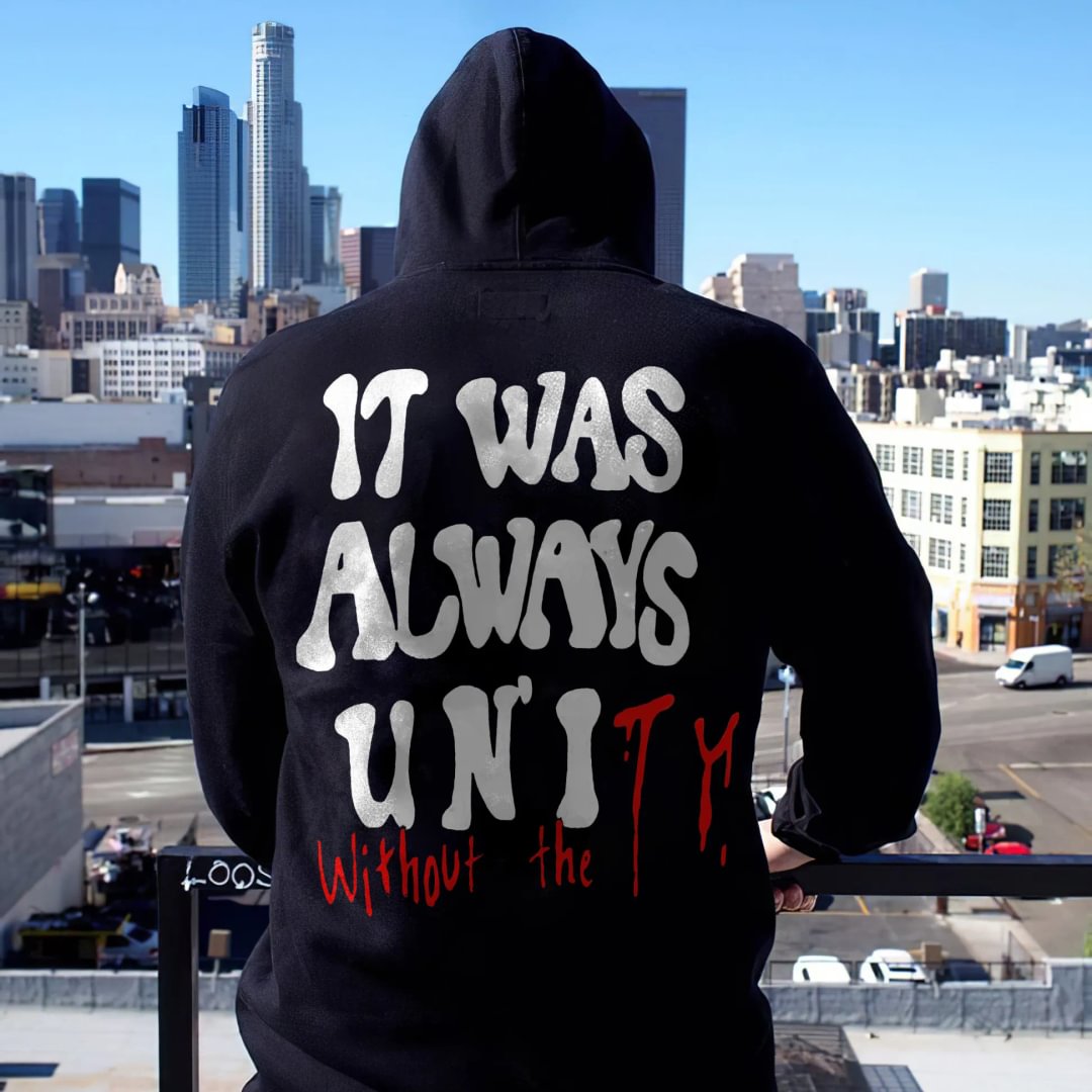 IT WAS ALWAYS WITHOUT UNITY PRINT HOODIE