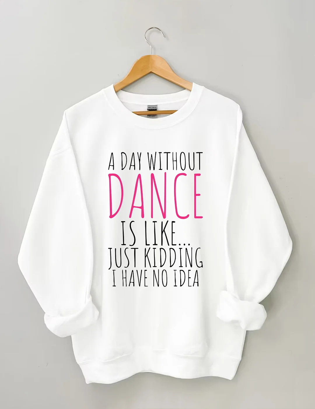 A Day Without Dance Sweatshirt