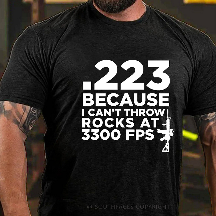 .223 Because I Can't Throw Rocks At 3300 Fps Gun Print Men's T-shirt