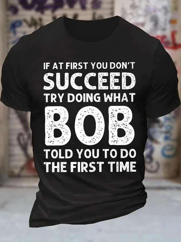 Men's Funny If At First You Don'T Succeed Try Doing What Bob Told You To Do The First Time Graphic Printing Casual Loose Text Letters Cotton T-Shirt socialshop