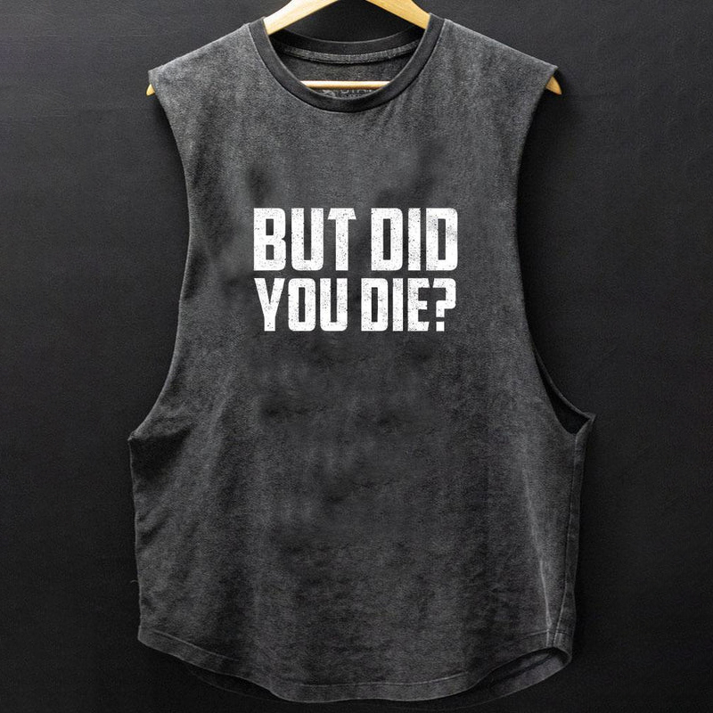 BUT DID YOU DIE SCOOP BOTTOM COTTON TANK