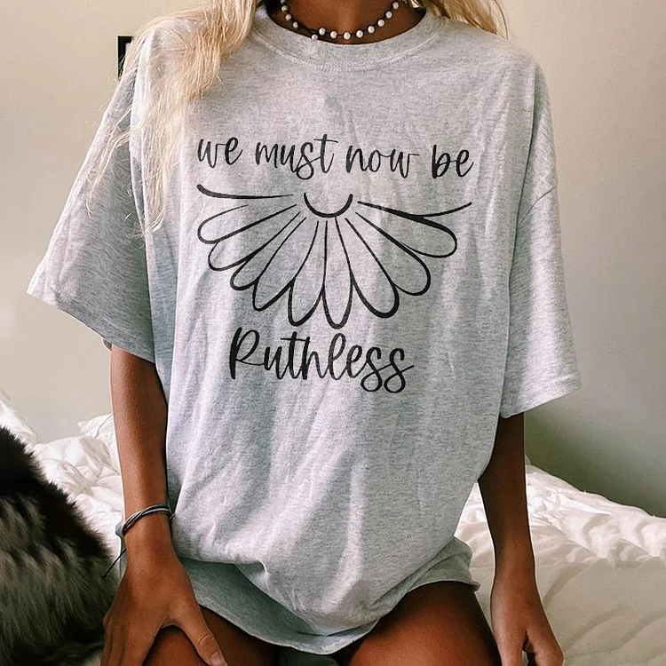 Wearshes We Must Now Be Ruthless T-Shirt