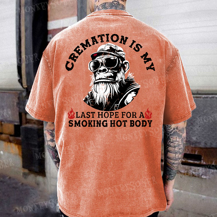 Cremation Is My Last Hope For A Smoking Hot Body Monkey Print Washed T-Shirt