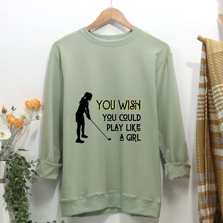 Golf: You wish you could play like a girl Women Casual Sweatshirt-Annaletters