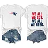 We All We Got We All We Need Patriots Tee