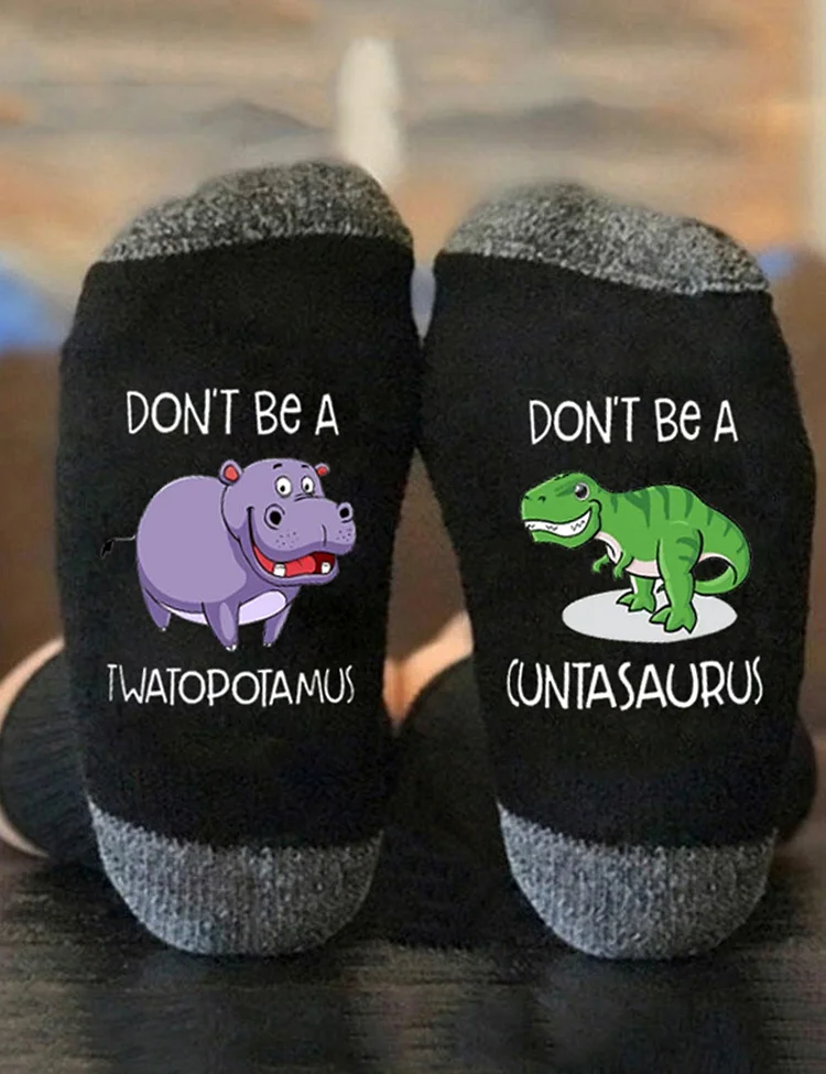 Don't Be A Twatopotamus Cuntasaurus Socks