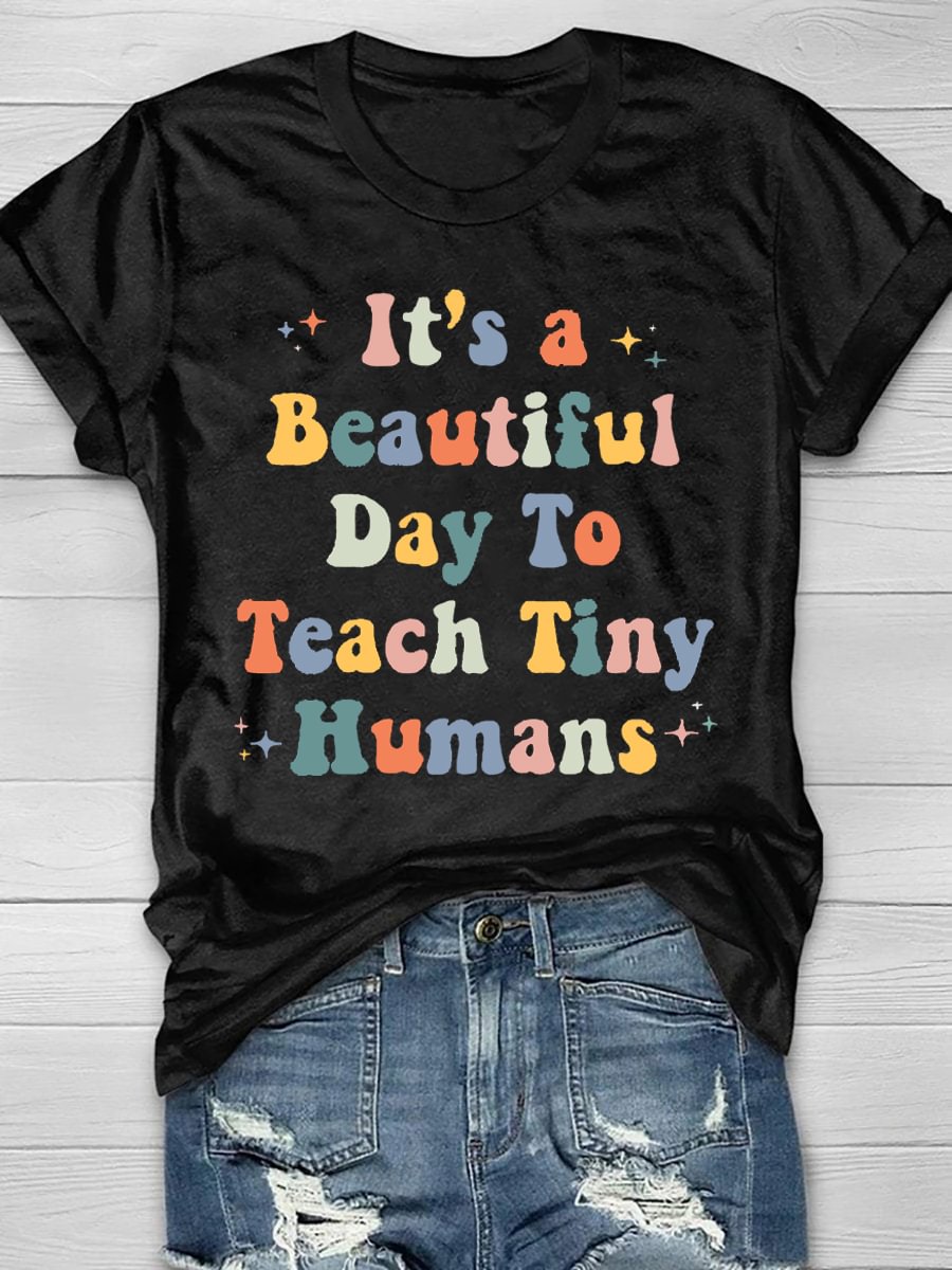 It's A Beautiful Day To Teach Tiny Humans Print Short Sleeve T-shirt