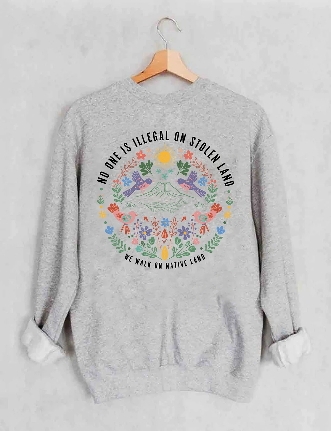 No One Is Illegal On Stolen Land We Walk On Native Land Sweatshirt