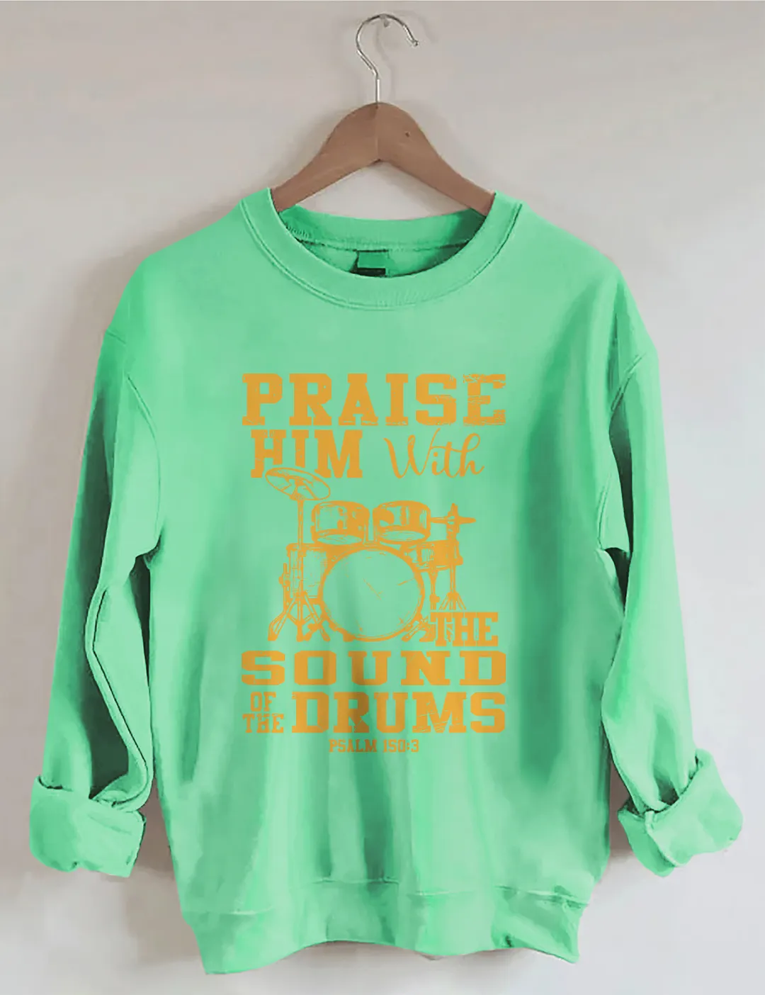 Praise Him With The Sound Of The Drums Sweatshirt