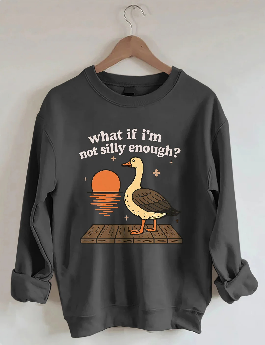 What If I'm Not Silly Enough Sweatshirt