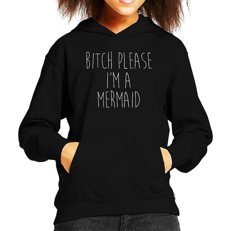 Bitch Please Im A Mermaid Kid's Hooded Sweatshirt