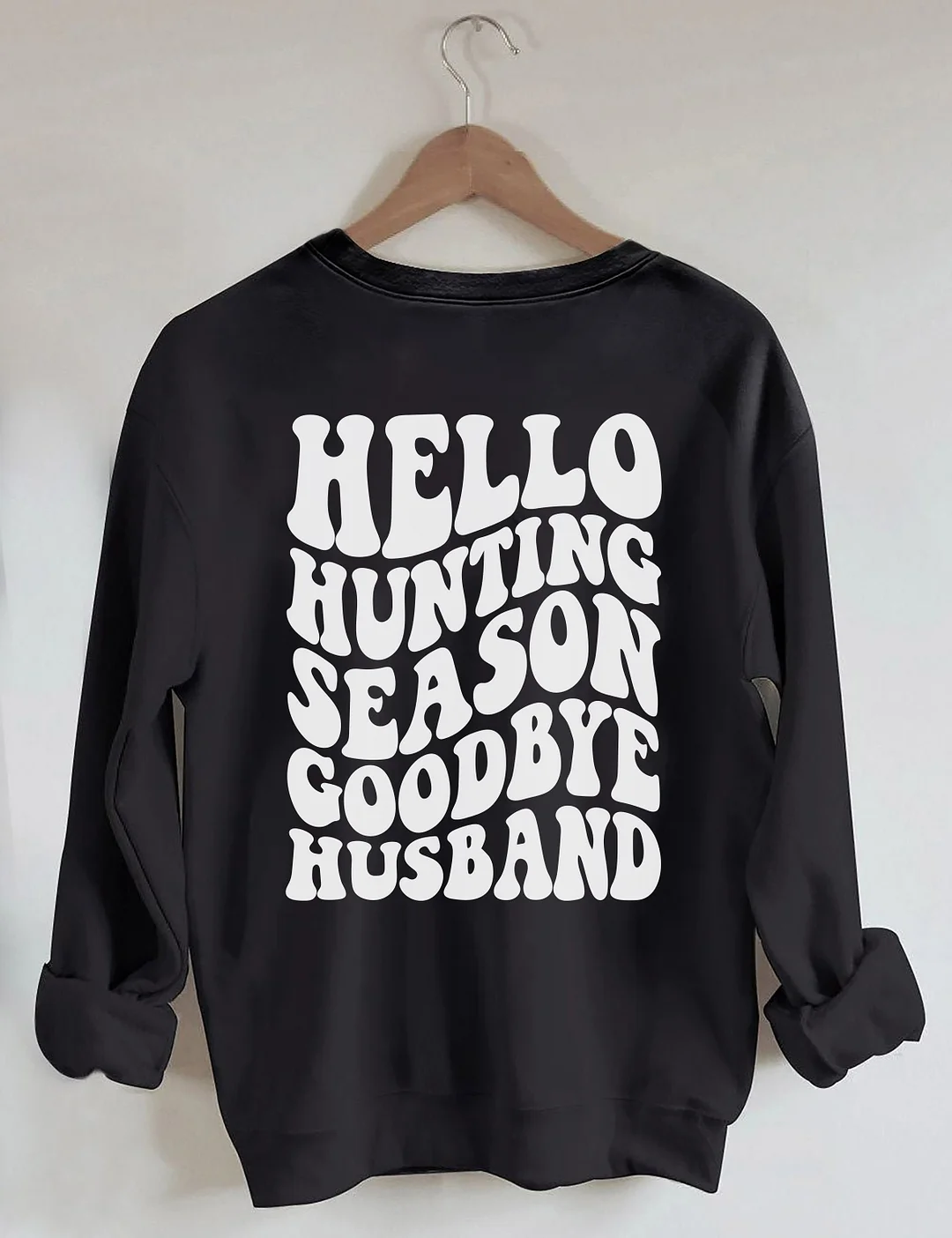 Hello Hunting Season Goodbye Husband Sweatshirt