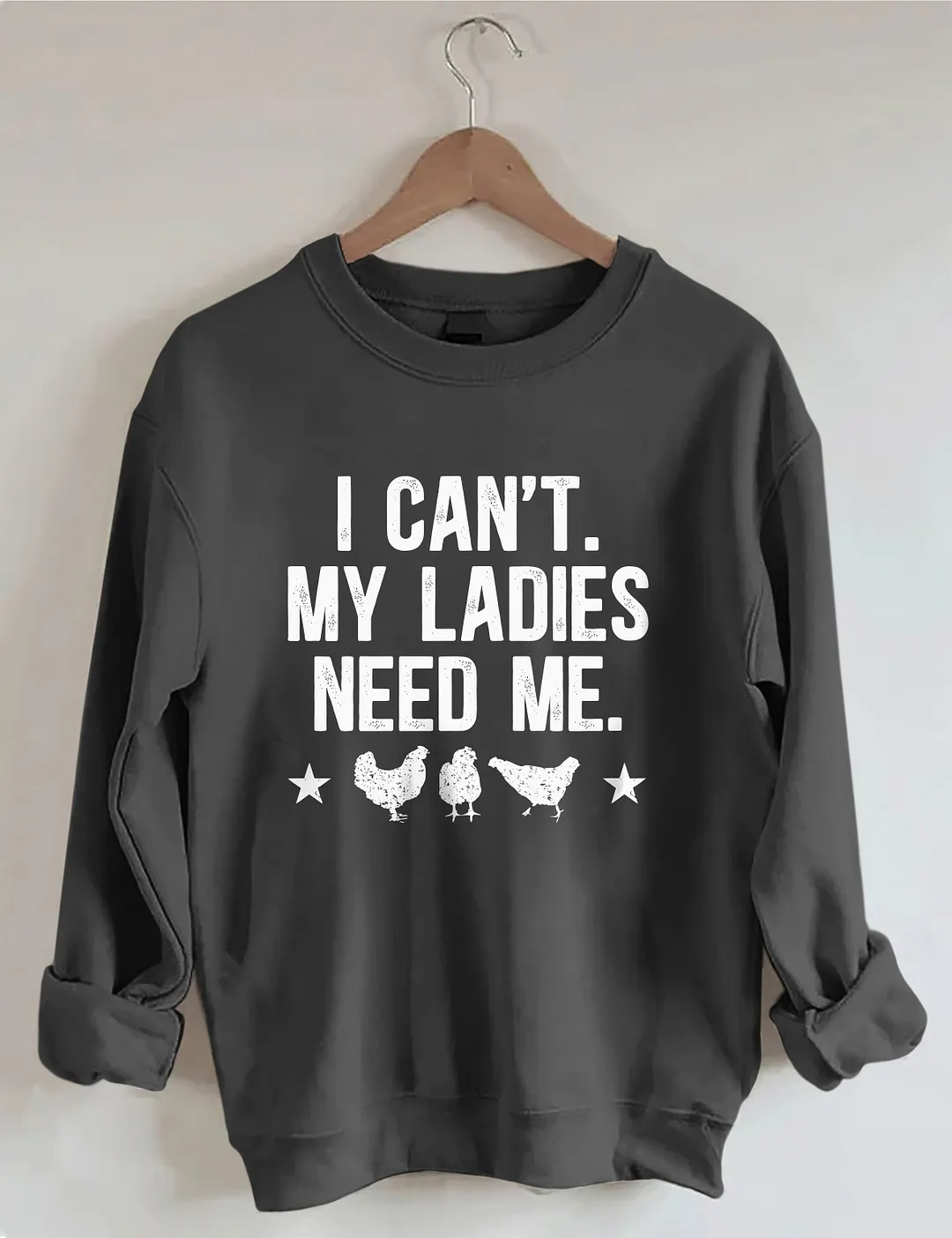 I Can't My Ladies Need Me Sweatshirt