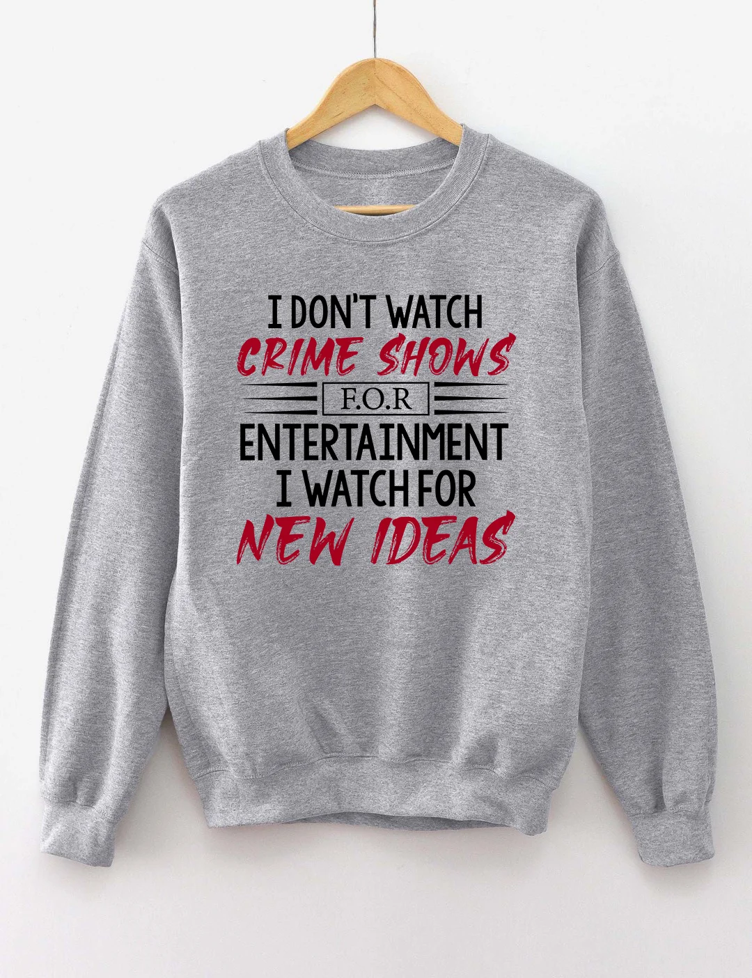 I Don't Watch Crime Shows For Entertainment Sweatshirt