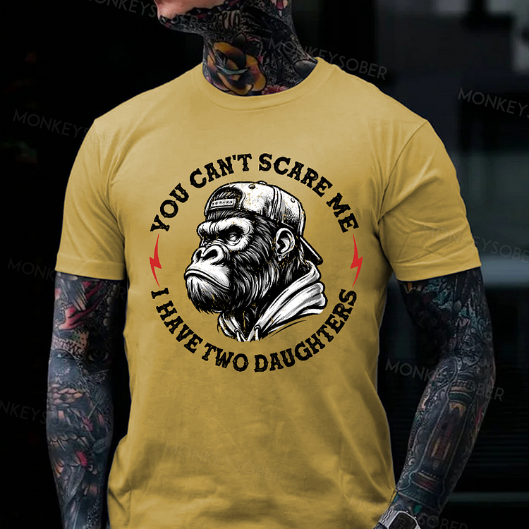 You Can't Scare Me I Have Two Daughters Monkey T-shirt