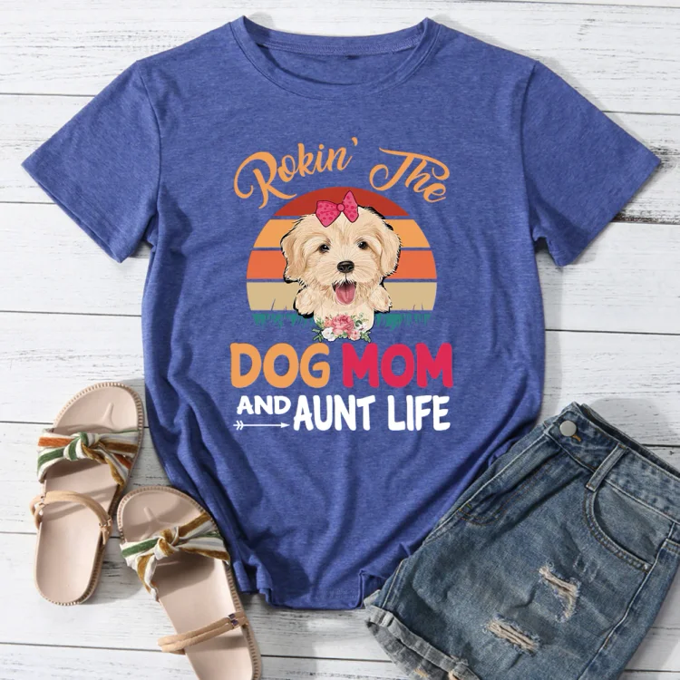 Rokin' the dog mom and aunt life T-shirt Tee -013526