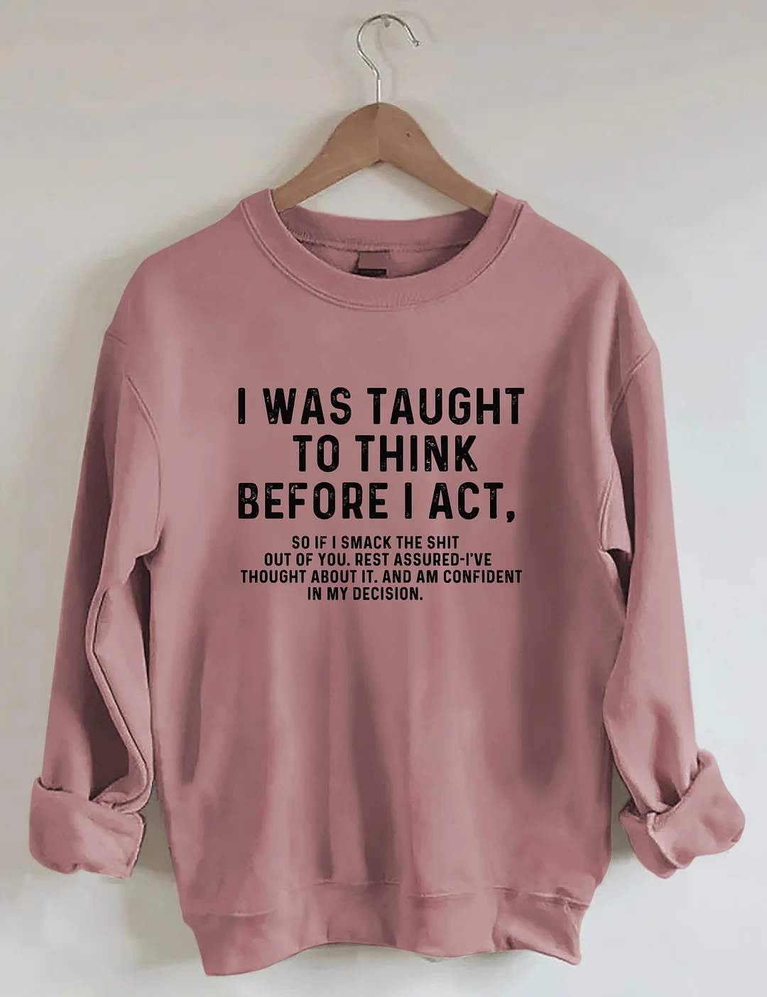 I Was Taught To Think Before I Act Sweatshirt