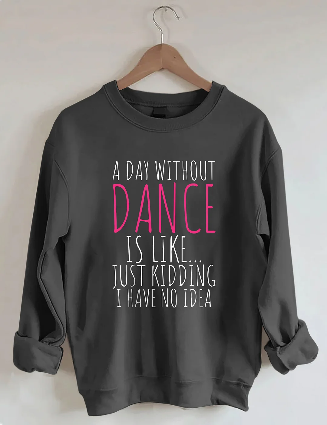 A Day Without Dance Sweatshirt