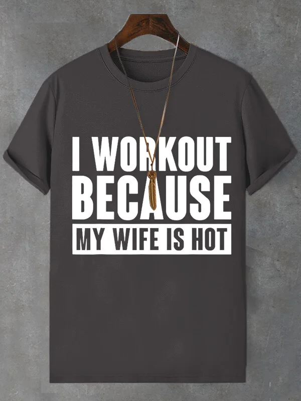 Men's I Workout Because My Wife Is Hot Print Cotton Casual T-Shirt