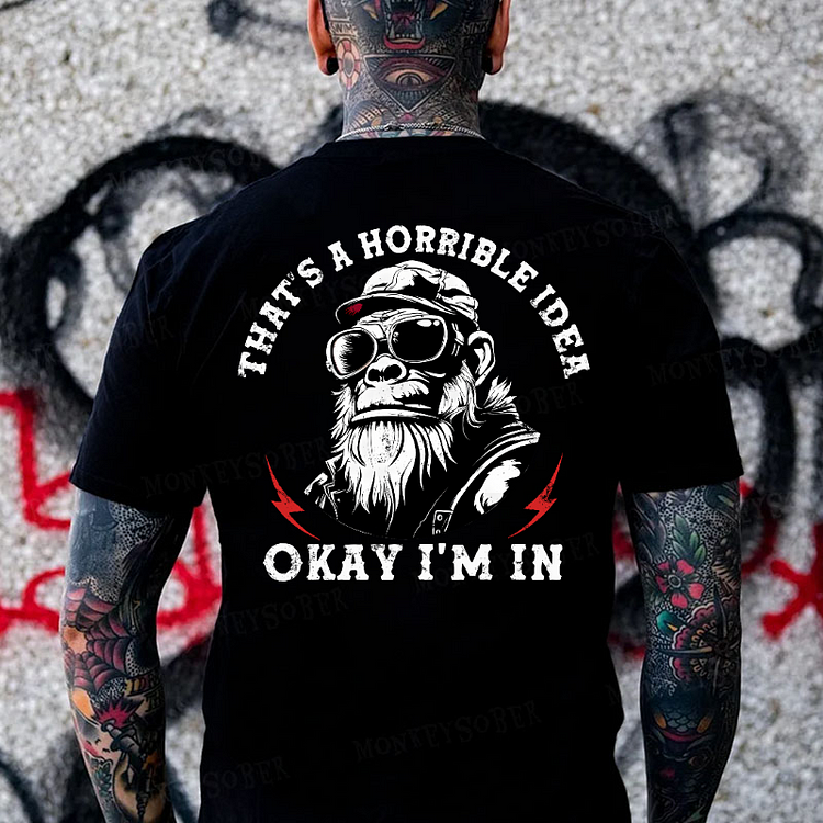 That's A Horrible Idea Okay I'm In Monkey T-shirt