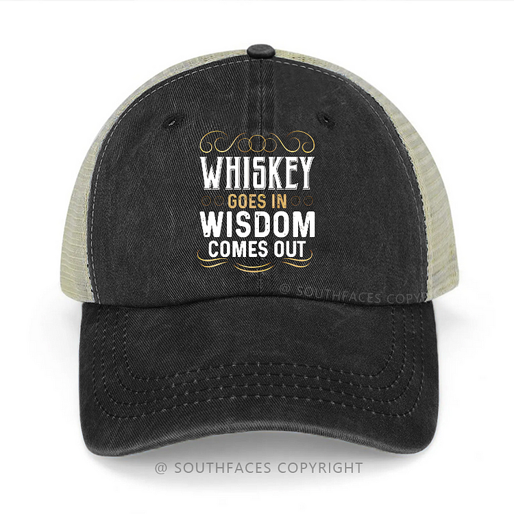 Whiskey Goes In Wisdom Comes Out Funny Sarcastic Trucker Cap
