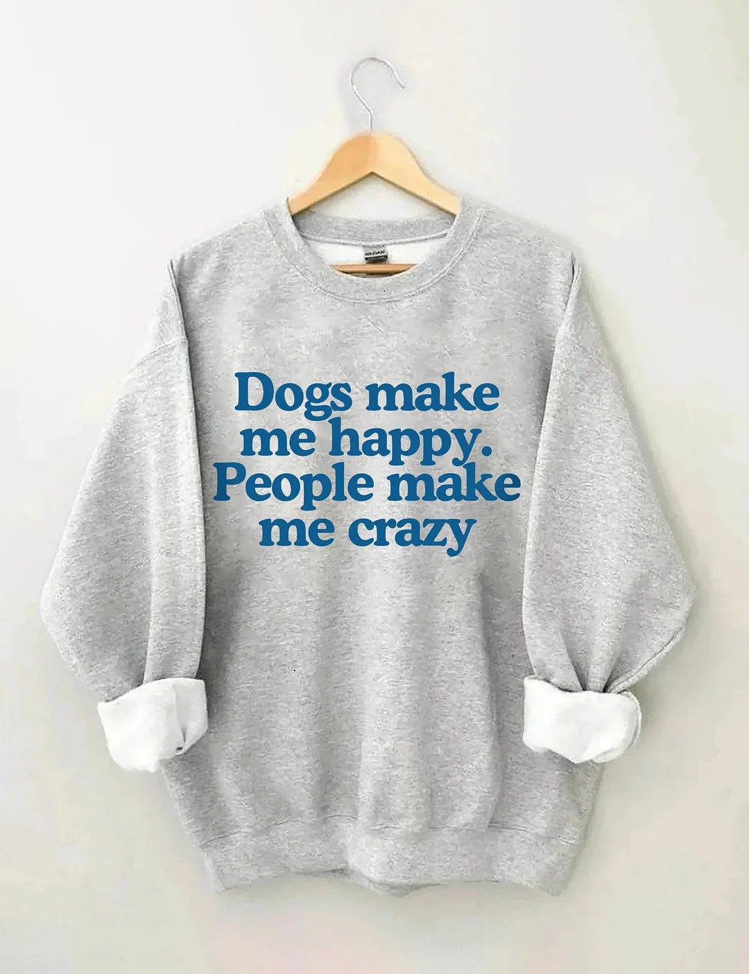 Dogs Make Me Happy People Make Me Crazy Sweatshirt