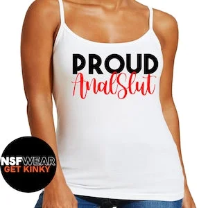pornhint Pornhint Proud Anal Slut T-Shirt Tank Cami or Apron Dominant, Submissive, BDSM, Kinky, Sexy, Slutty Wear, Plus Size