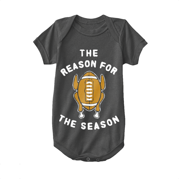 Roasted Turkey Is The Reason For The Season, Thanksgiving Baby Onesie