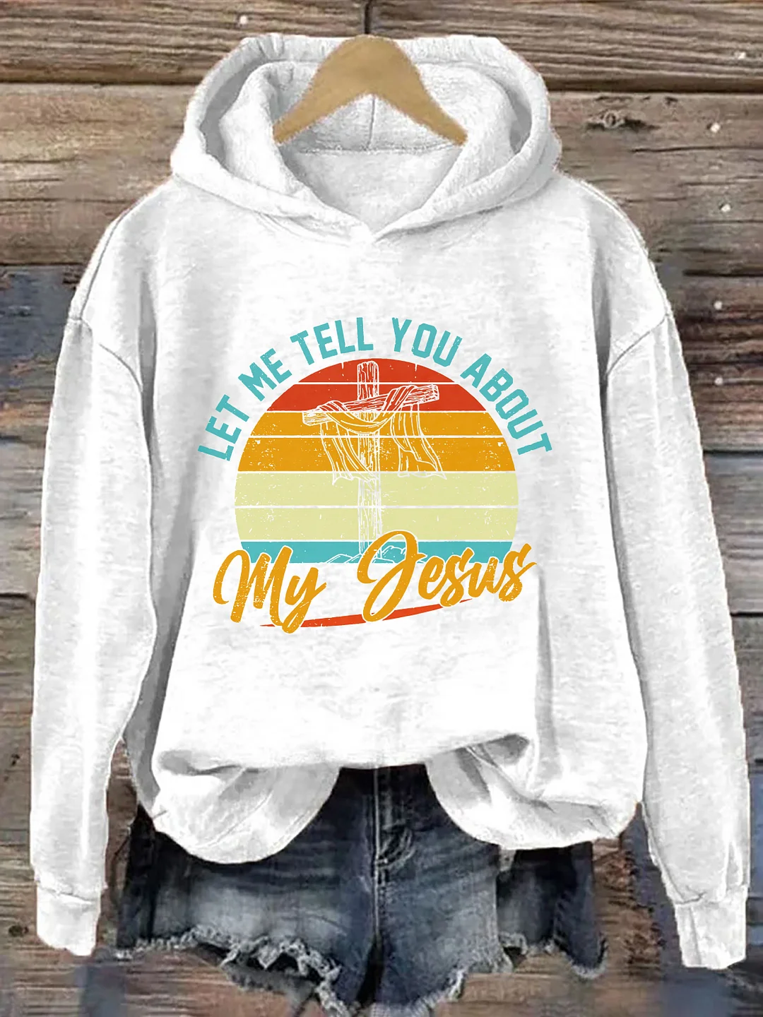 Let Me Tell You About My Jesus Hoodie