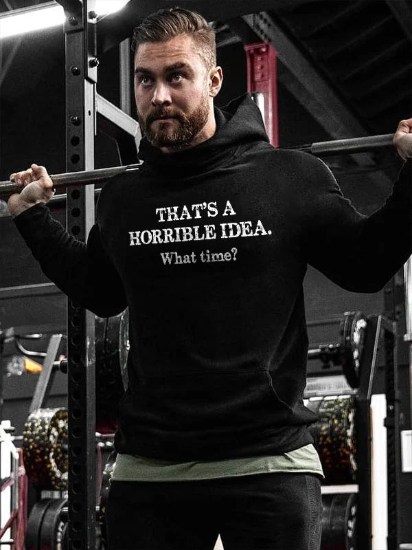 That's A Horrible Idea. What Time? Printed Men's Hoodie