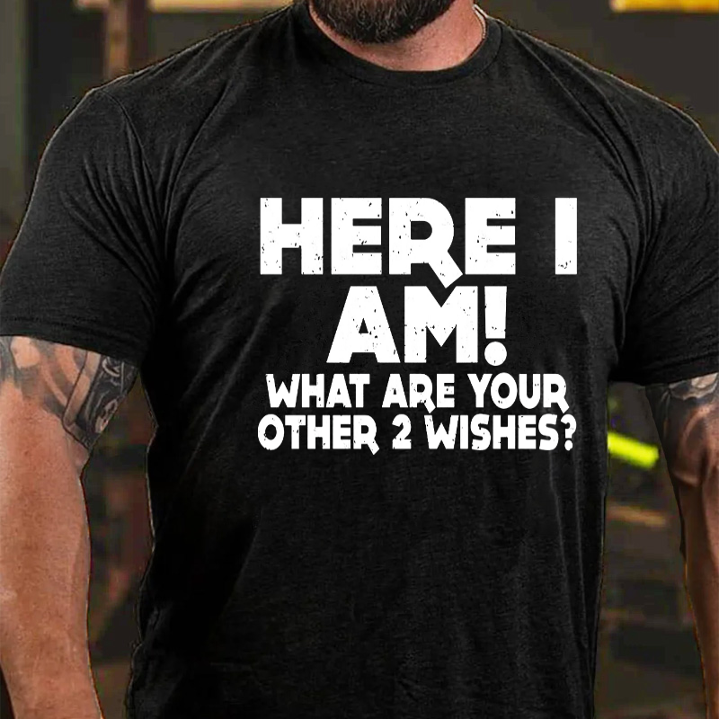 Here I Am What Are Your Other 2 Wishes T-shirt ctolen