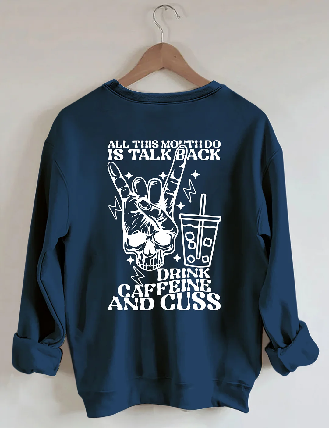All This Mouth Do Is Talk Back Drink Caffein And Cuss Sweatshirt