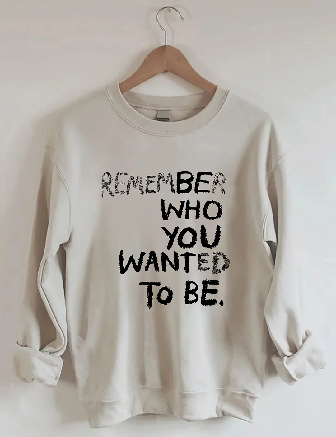 Remember Who You Wanted To Be Sweatshirt