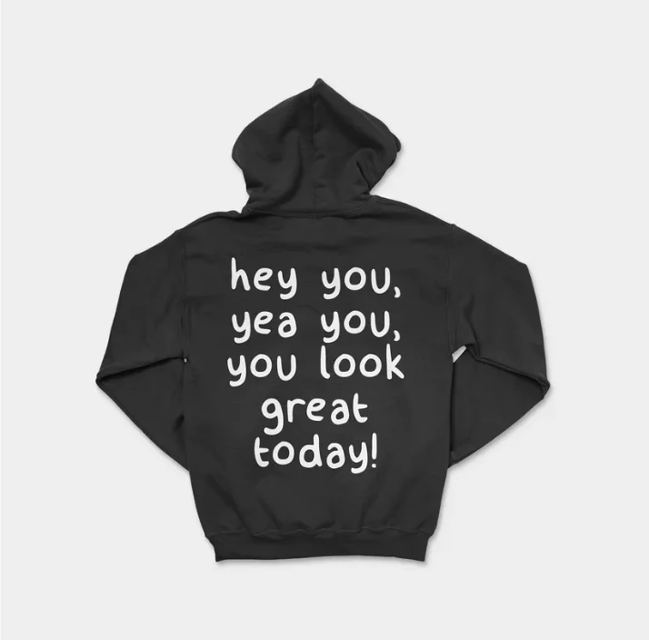 You Look Great Today Hoodie