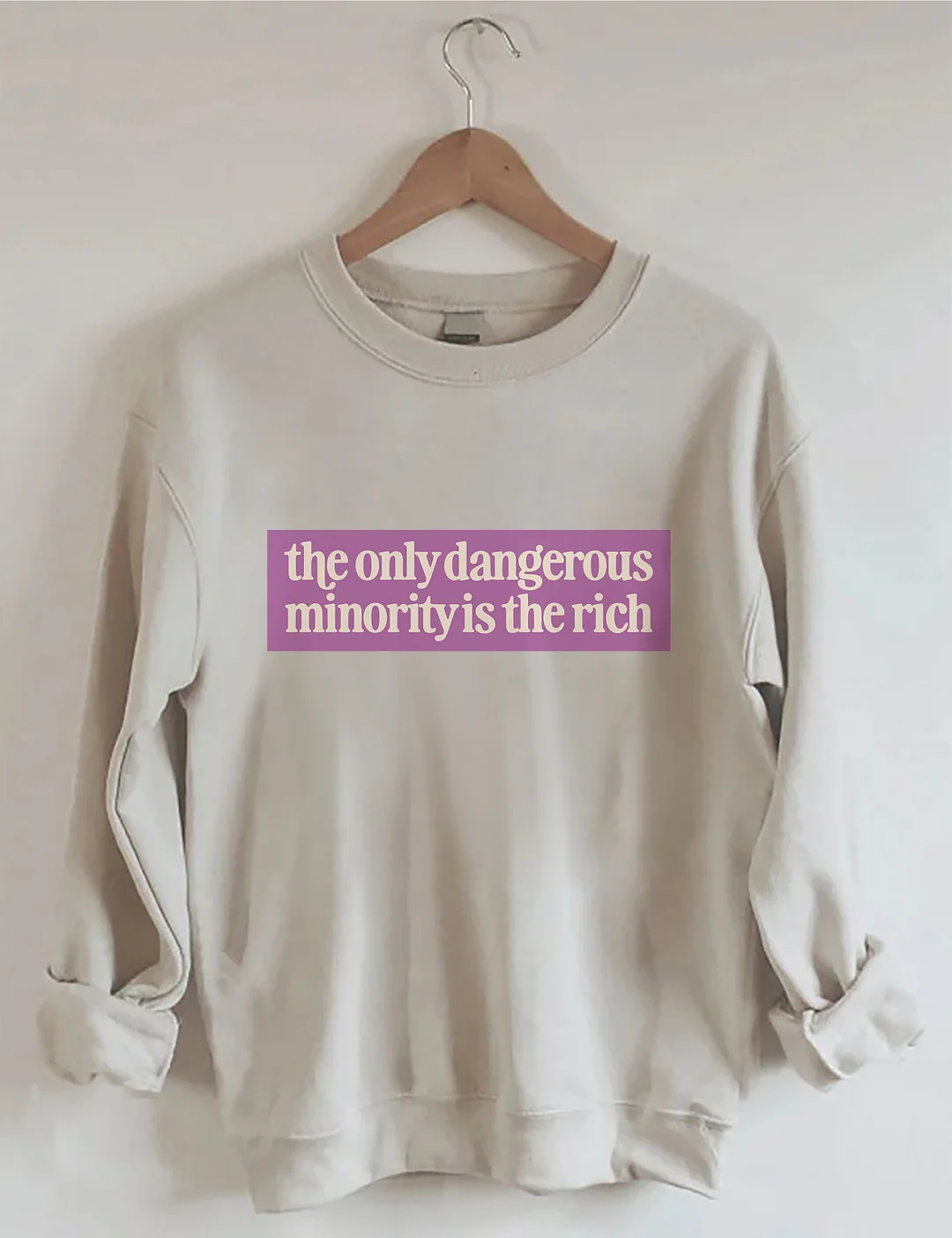 The Only Dangerous Minority Is The Rich Sweatshirt