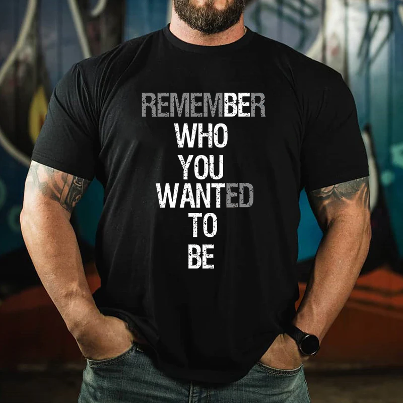 Remember Who You Wanted To be  Printed Men's T-shirt