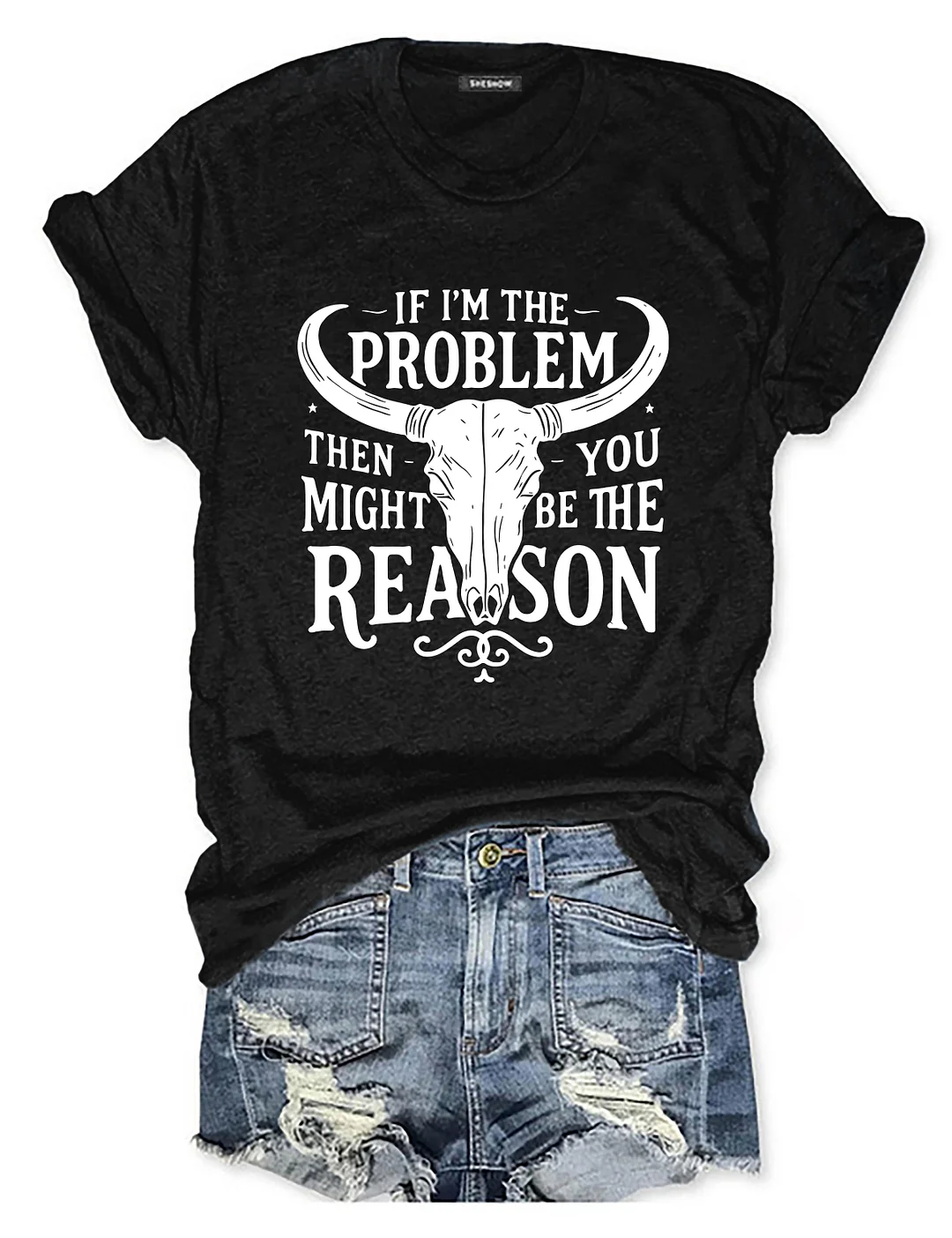 If I'm The Problem You Might Be The Reason T-shirt