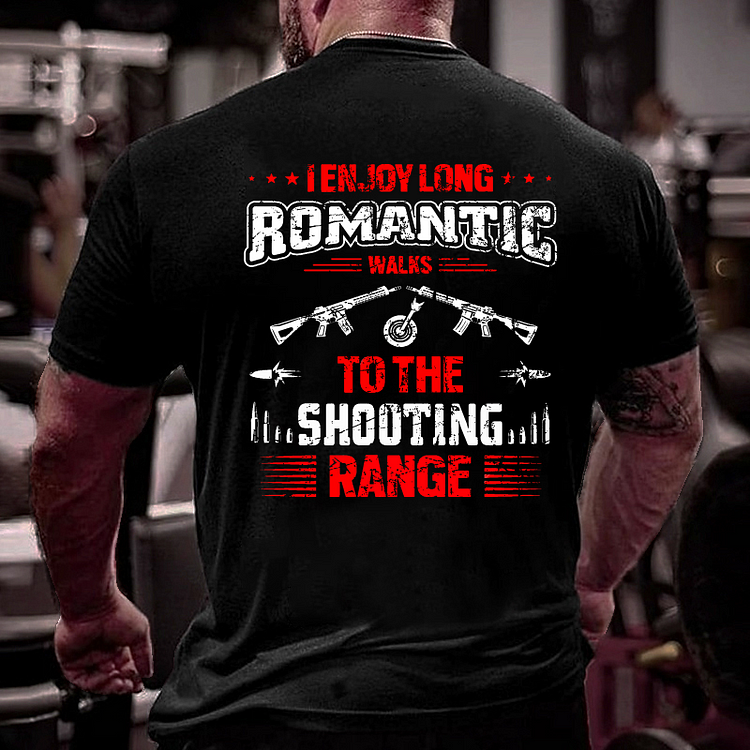 I Enjoy Long Romantic Walks To The Shooting Range T-shirt