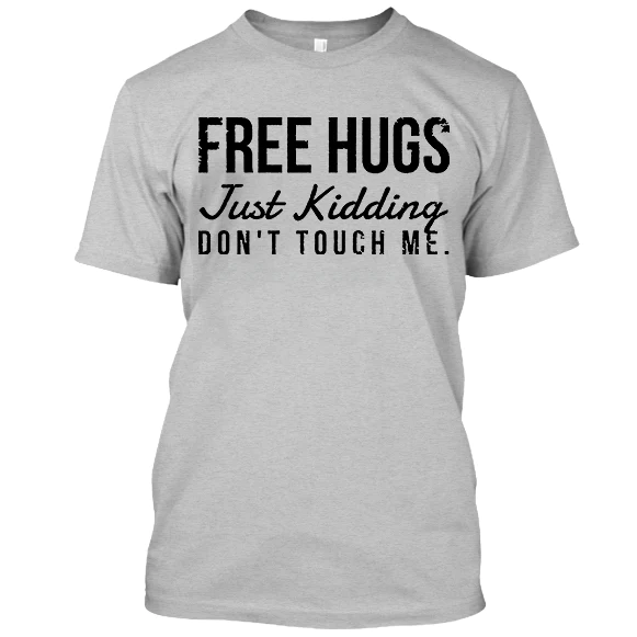 Letter Free Hugs Just Kidding Don'T Touch Me Fun T-Shirt