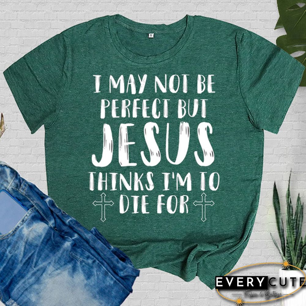 Cute May Not Perfect But Jesus Printed T-Shirts Women Short Sleeve Funny Round-neck Tee