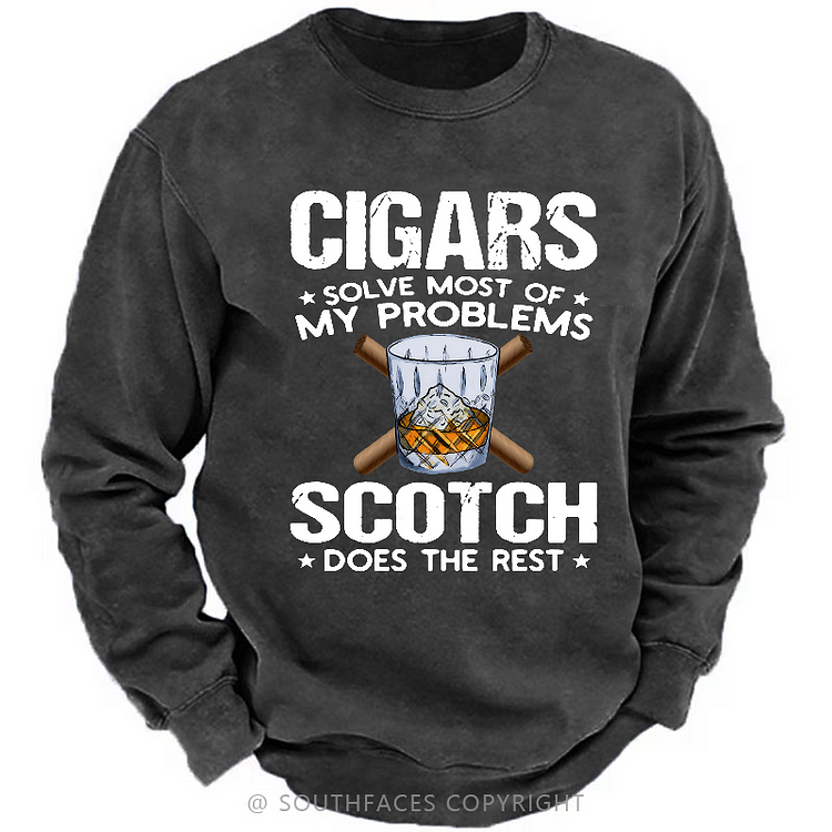 Cigars Solve Most Of My Problems Scotch Does The Rest Shirt Sweatshirt