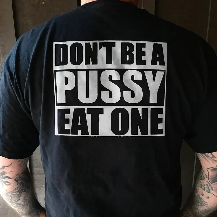 Don't Be A Pu**y Eat One T-shirt