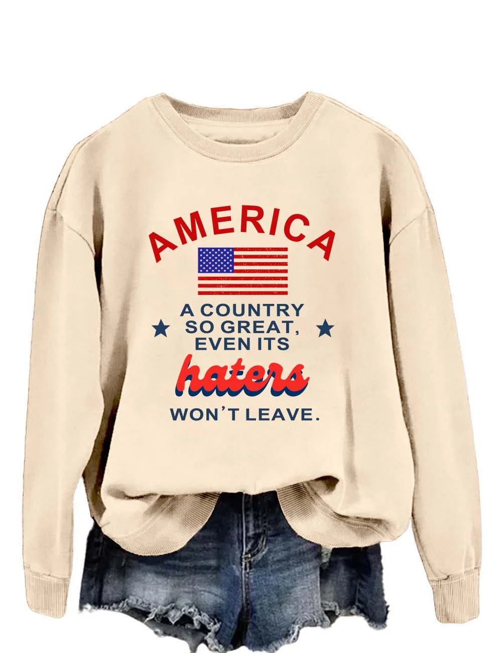 America A Country So Great Even Its Haters Won't Leave Sweatshirt
