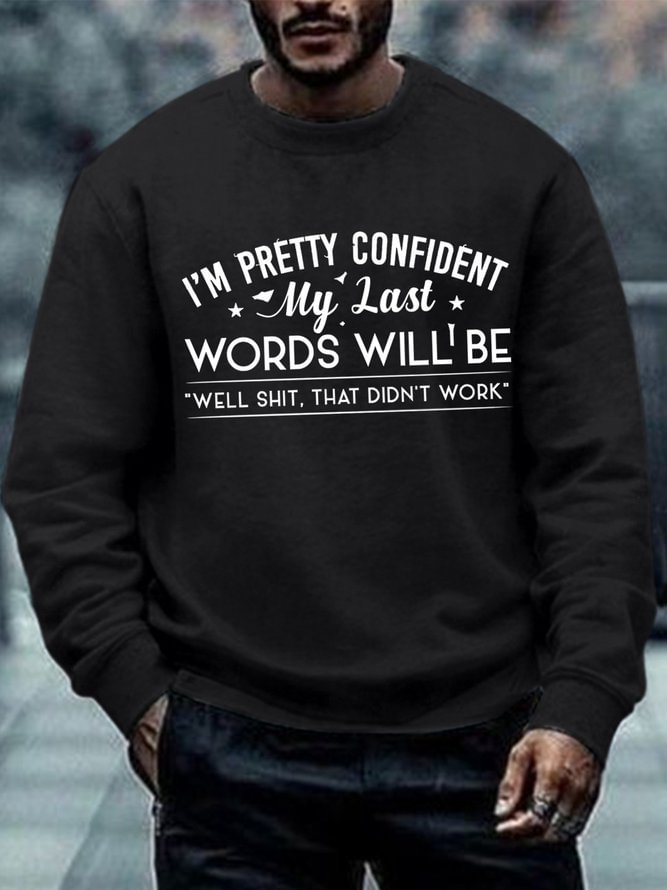 Men Funny I'm Pretty Confident My Last Words Will Be Well Didn’t Work Crew Neck Casual Sweatshirt