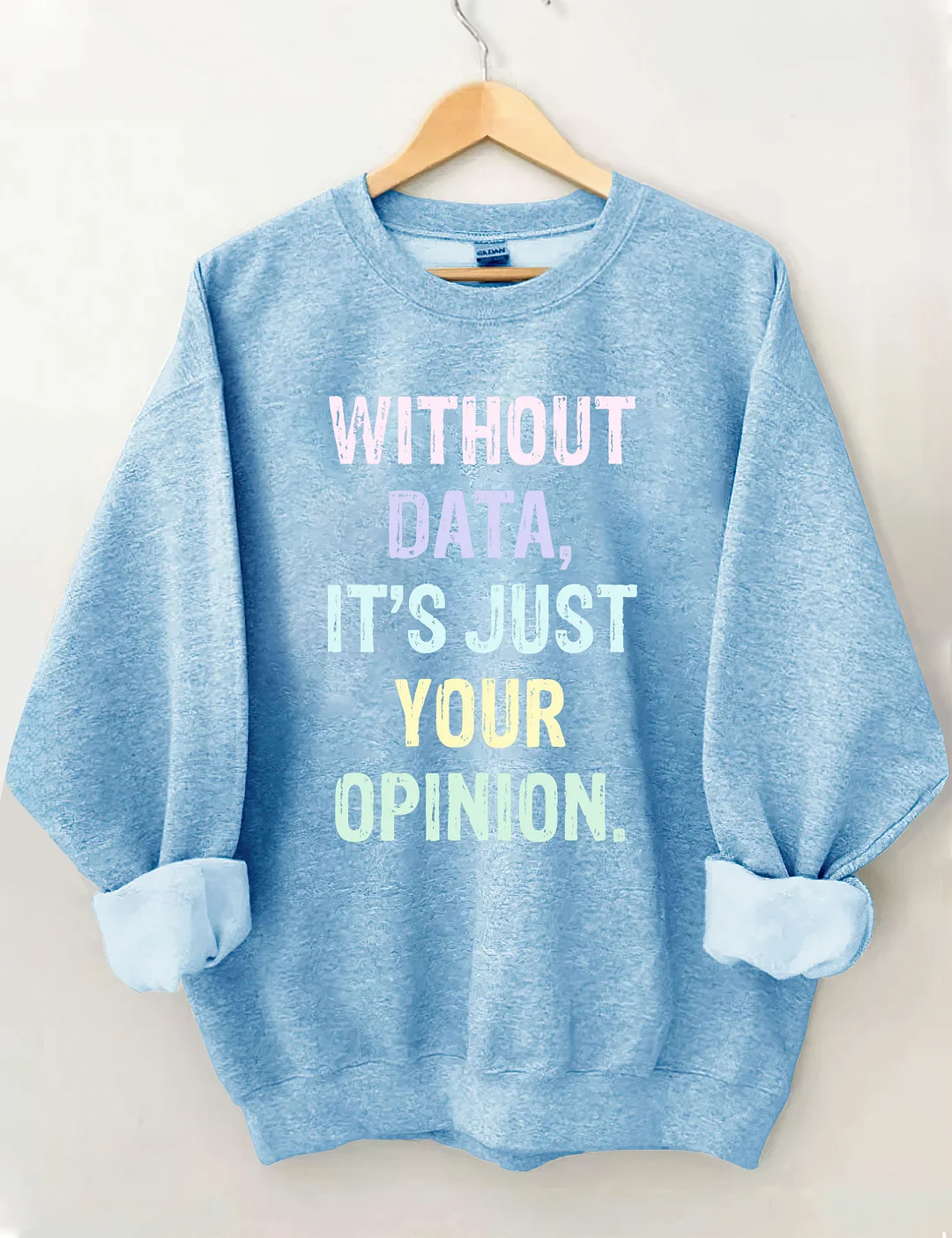 Without Data It's Just Your Opinion Data Analyst Gift Sweatshirt