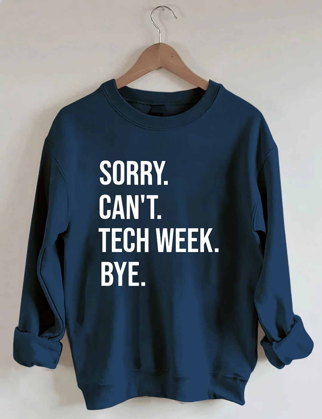 Sorry Can't Tech Week Bye Theatre Sweatshirt