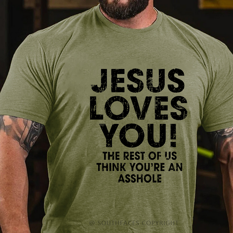 Jesus Loves You The Rest Of Us Think You're An Asshole Funny Christian T-shirt