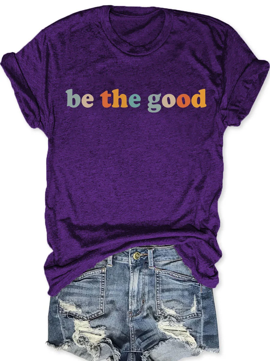 Be The Good T-shirt