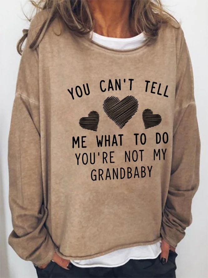 Long Sleeve Crew Neck You Can't Tell Me What To Do You're Not My Grandbaby Casual Sweatshirt