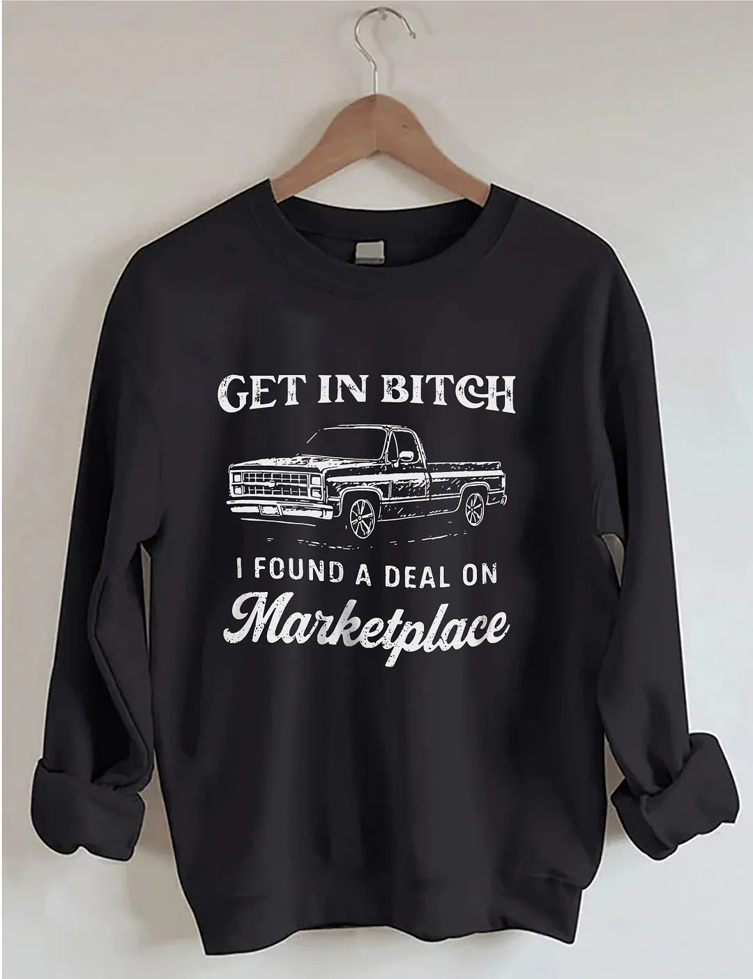 Get In Bitch I Found A Deal On Marketplace Sweatshirt